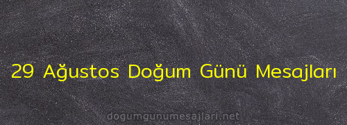 29 Ağustos Doğum Günü Mesajları